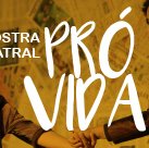 #12851 Mostra Teatral Pró-vida recebe inscrições