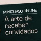 #13422 Curso on-line aborda arte de receber convidados