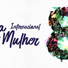 #13481 Fortaleza terá programação alusiva ao Dia da Mulher
