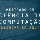 #14029 Mestrado em Ciência da Computação oferta 32 vagas
