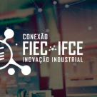 #14684 Programa Conexão FIEC-IFCE será lançado nesta sexta