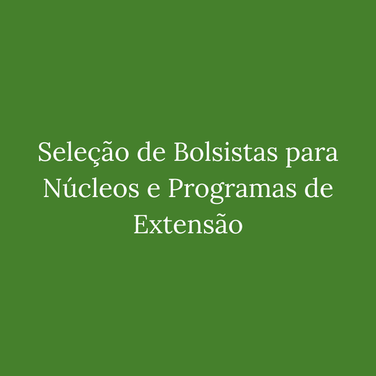 Seleção de Bolsistas para Núcleos e Programas de Extensão